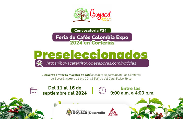 PRE SELECCIONADOS CONVOCATORIA No 34 BOYACÁ TERRITORIO DE SABORES en la feria CAFÉS DE COLOMBIA EXPO 2024 Teniendo en cuenta los t&eacut...