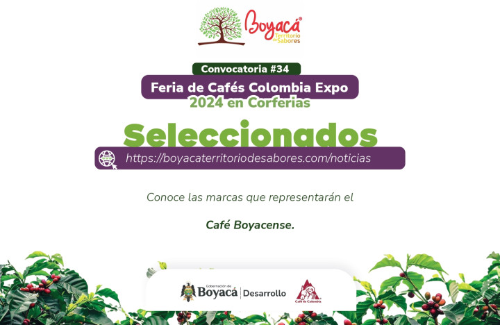 SELECCIONADOS CONVOCATORIA No 34 BOYACÁ TERRITORIO DE SABORES en la feria CAFÉS DE COLOMBIA EXPO 2024 Presentamos las marcas de caf&...